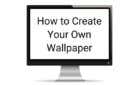 How To Create Your Own Wallpaper for Desktop or Smartphone image