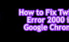 How to Fix Twitch Error 2000 in Google Chrome image